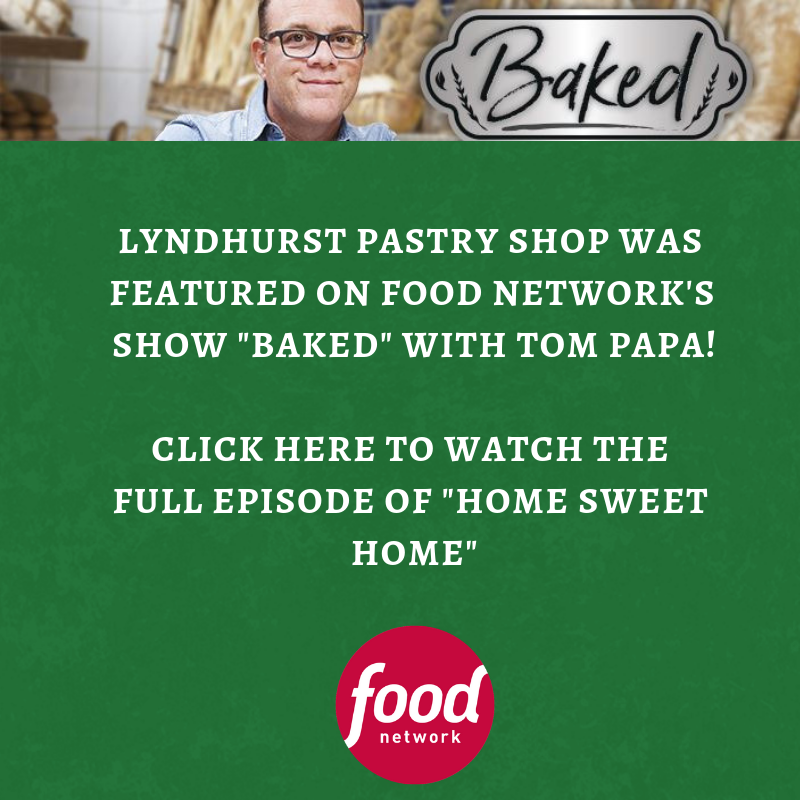 Lyndhurst Pastry Shop was featured _Home Sweet Home_ on Food Network’s show Baked with Tom Papa!
